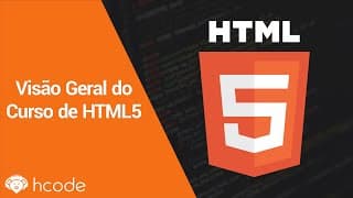 HTML5  - Visão Geral do Curso